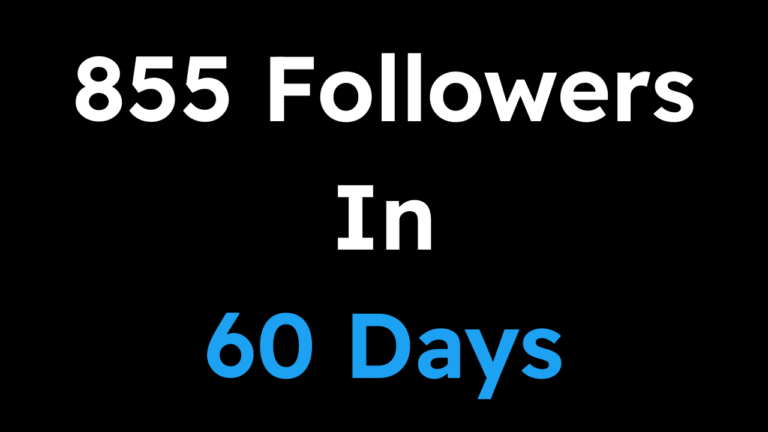 How I Went From 18 To 855 Followers In 60 Days